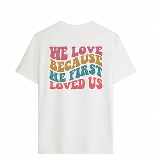 Camiseta para Mujer – We Love Because He First Loved Us